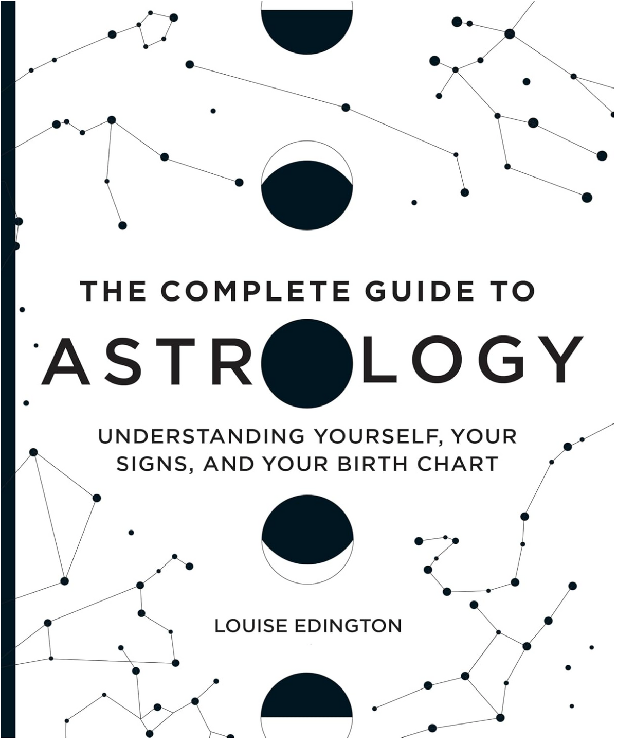 The Complete Guide to Astrology: Understanding Yourself, Your Signs, and Your Birth Chart by Louise Edington