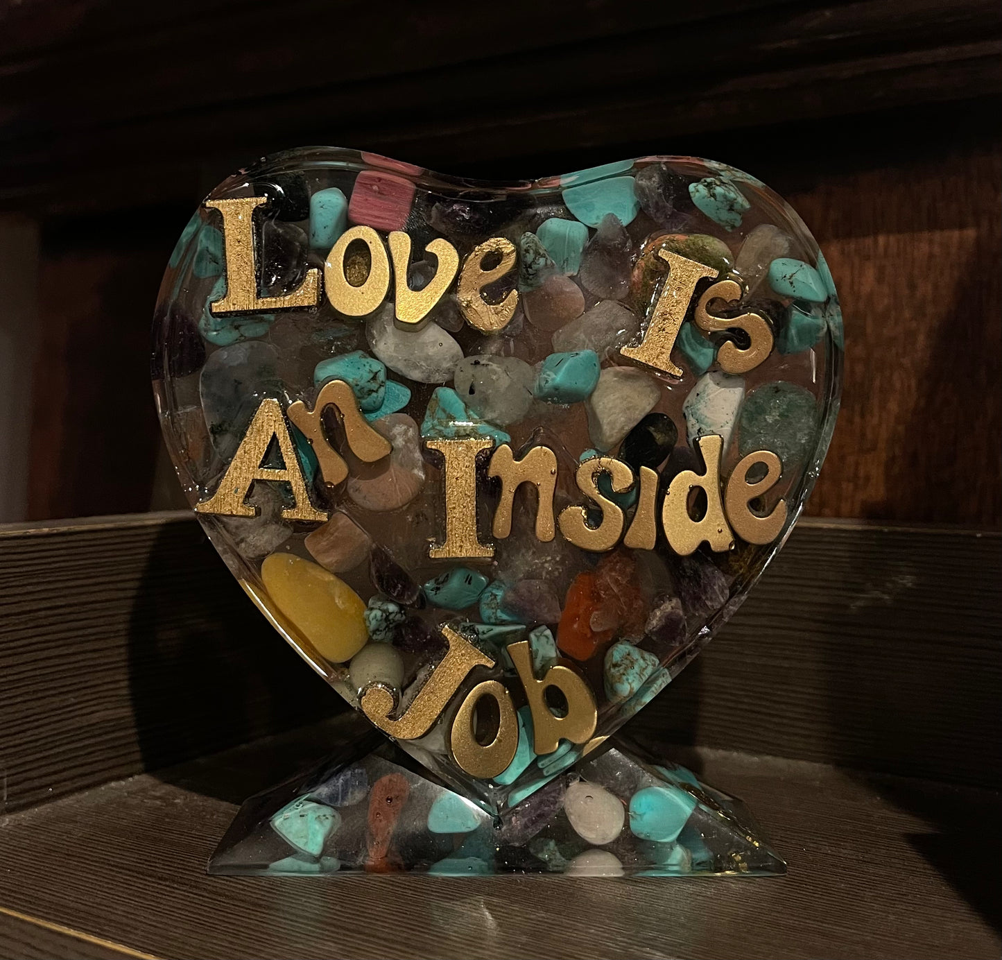 Love Is An Inside Job Resin